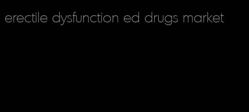 erectile dysfunction ed drugs market