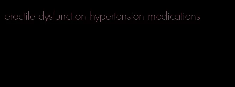erectile dysfunction hypertension medications