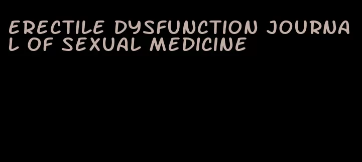 erectile dysfunction journal of sexual medicine