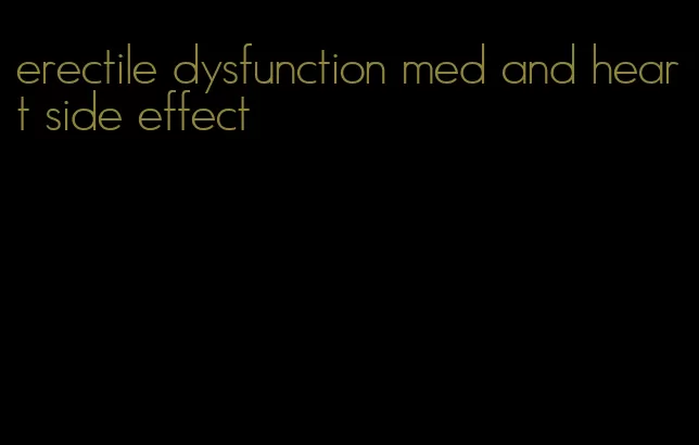erectile dysfunction med and heart side effect