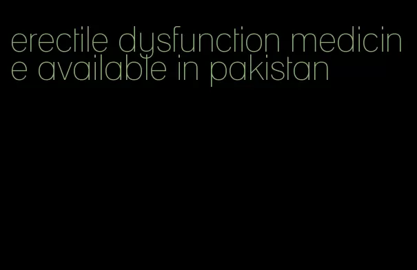 erectile dysfunction medicine available in pakistan