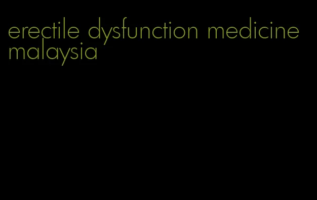 erectile dysfunction medicine malaysia
