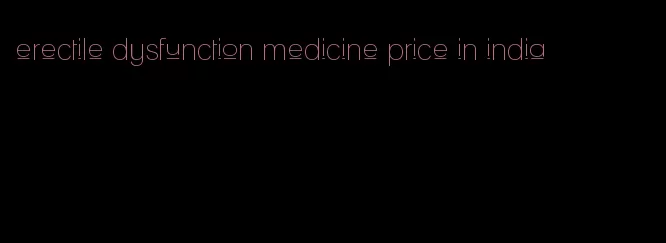 erectile dysfunction medicine price in india