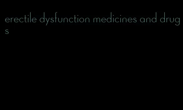 erectile dysfunction medicines and drugs