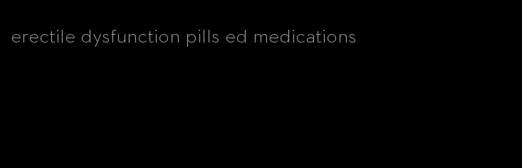 erectile dysfunction pills ed medications