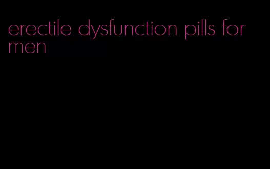 erectile dysfunction pills for men