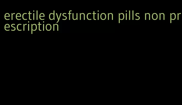 erectile dysfunction pills non prescription
