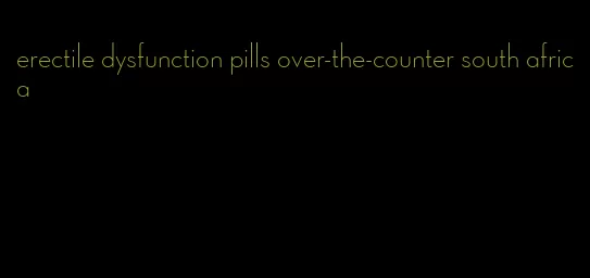 erectile dysfunction pills over-the-counter south africa