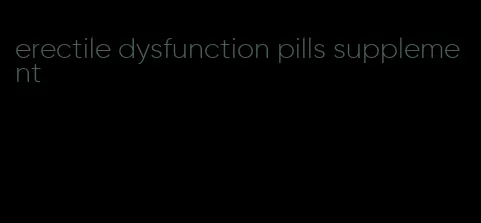 erectile dysfunction pills supplement