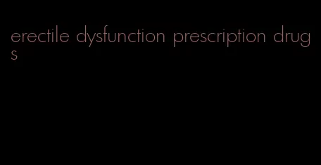 erectile dysfunction prescription drugs