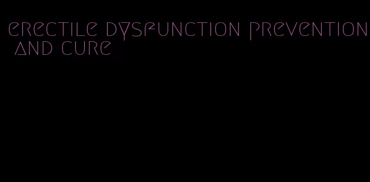 erectile dysfunction prevention and cure