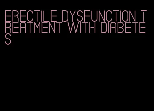 erectile dysfunction treatment with diabetes