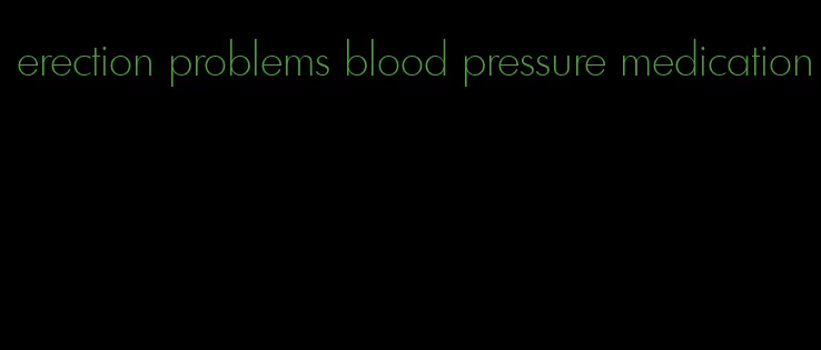 erection problems blood pressure medication