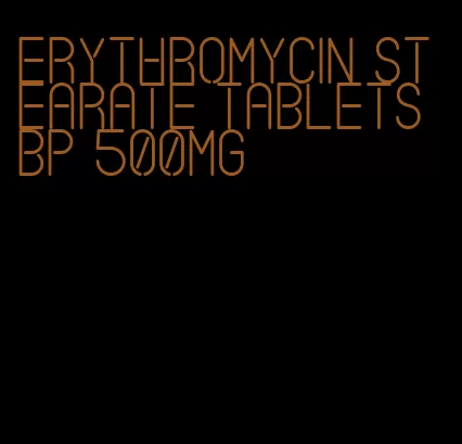 erythromycin stearate tablets bp 500mg