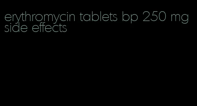 erythromycin tablets bp 250 mg side effects