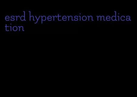 esrd hypertension medication
