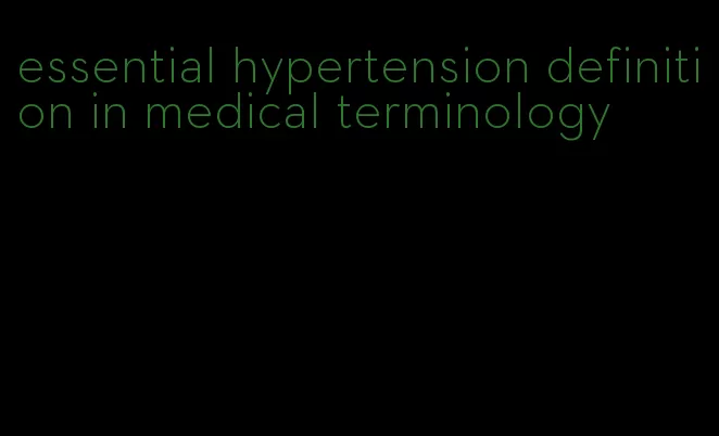 essential hypertension definition in medical terminology