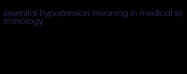 essential hypertension meaning in medical terminology