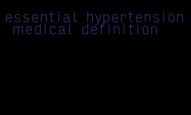 essential hypertension medical definition