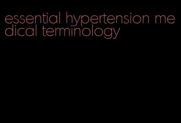 essential hypertension medical terminology