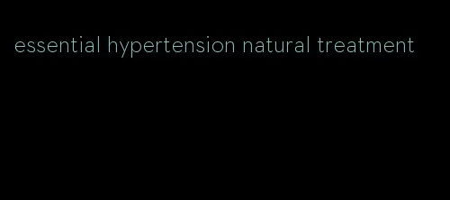 essential hypertension natural treatment