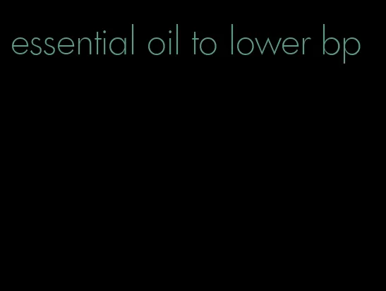 essential oil to lower bp