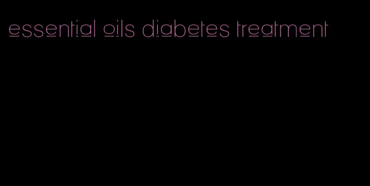 essential oils diabetes treatment
