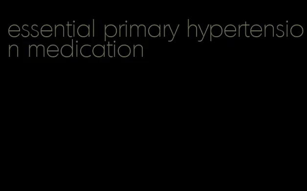 essential primary hypertension medication