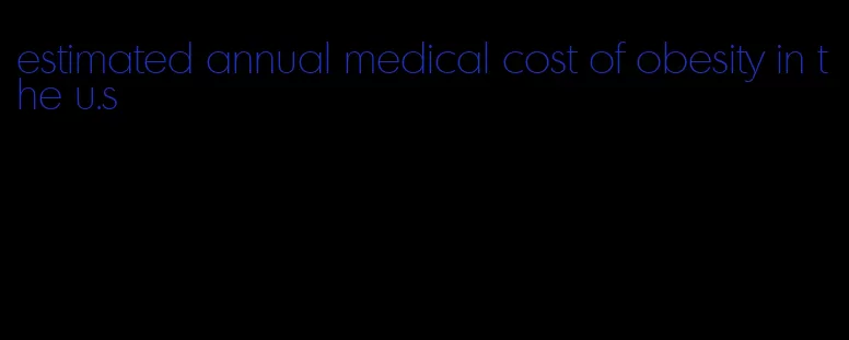 estimated annual medical cost of obesity in the u.s