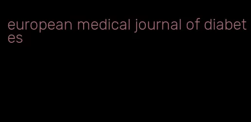 european medical journal of diabetes