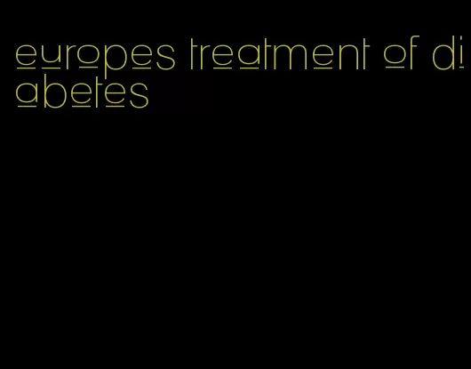 europes treatment of diabetes