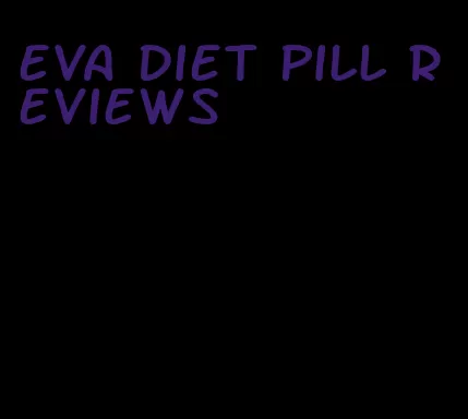 eva diet pill reviews