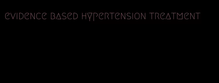 evidence based hypertension treatment