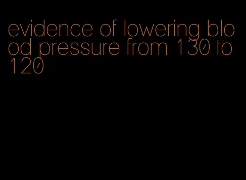 evidence of lowering blood pressure from 130 to 120