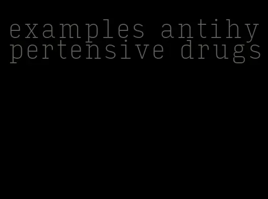examples antihypertensive drugs