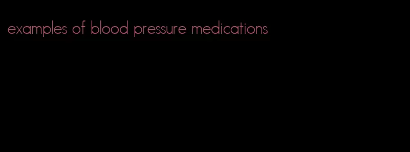 examples of blood pressure medications