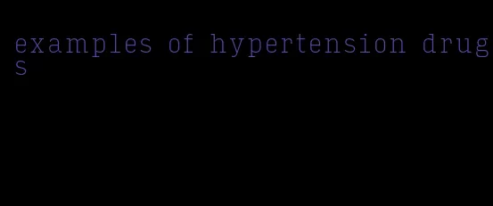 examples of hypertension drugs