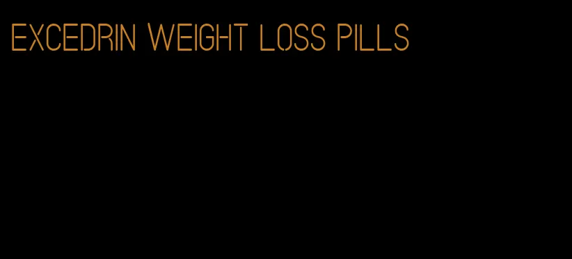 excedrin weight loss pills