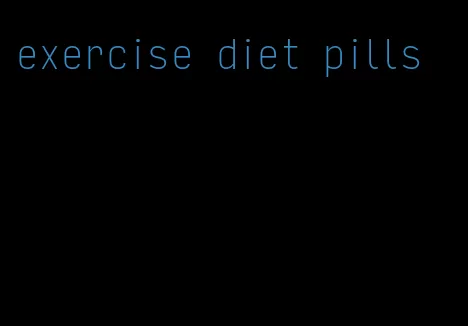 exercise diet pills