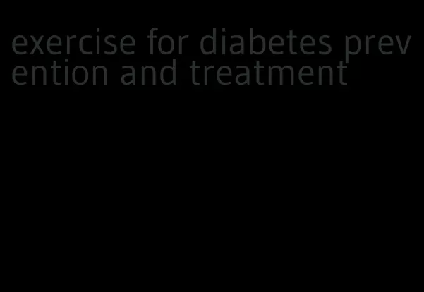 exercise for diabetes prevention and treatment