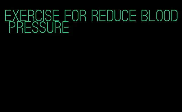 exercise for reduce blood pressure