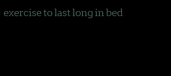 exercise to last long in bed