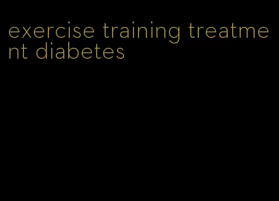 exercise training treatment diabetes