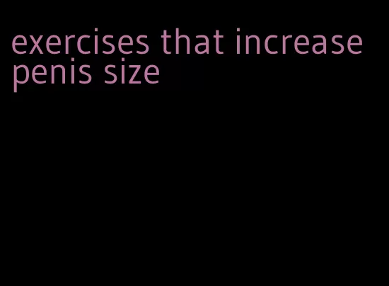 exercises that increase penis size