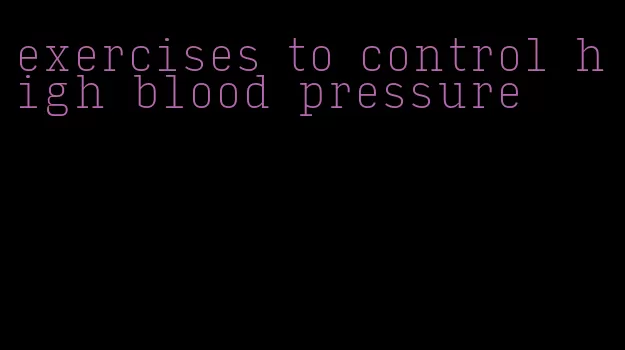 exercises to control high blood pressure