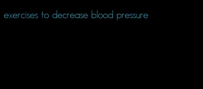 exercises to decrease blood pressure