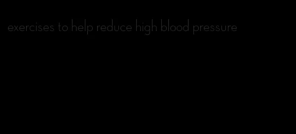 exercises to help reduce high blood pressure