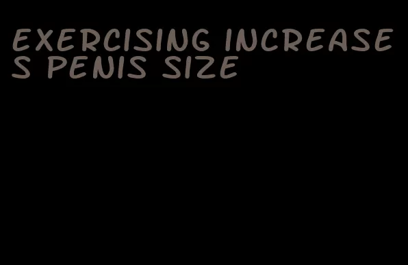 exercising increases penis size