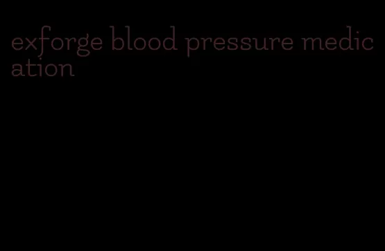 exforge blood pressure medication