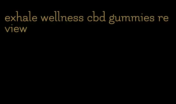 exhale wellness cbd gummies review